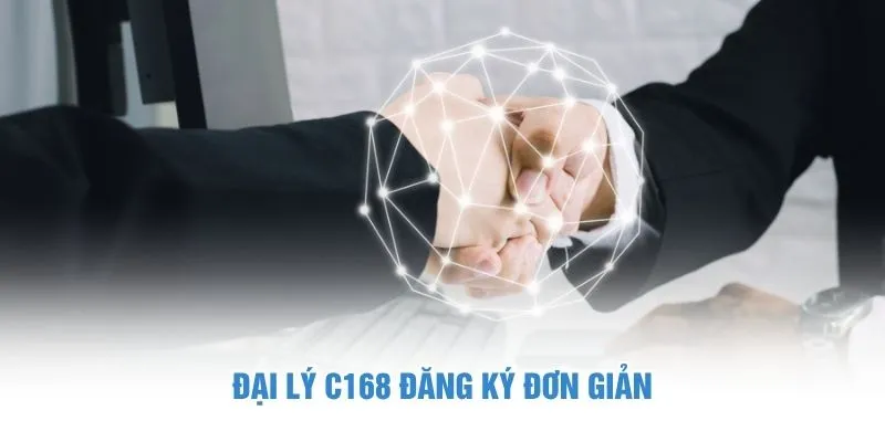 Đại lý C168 đăng ký đơn giản