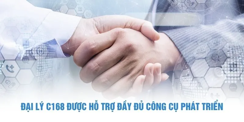 Đại lý C168 được hỗ trợ đầy đủ công cụ phát triển