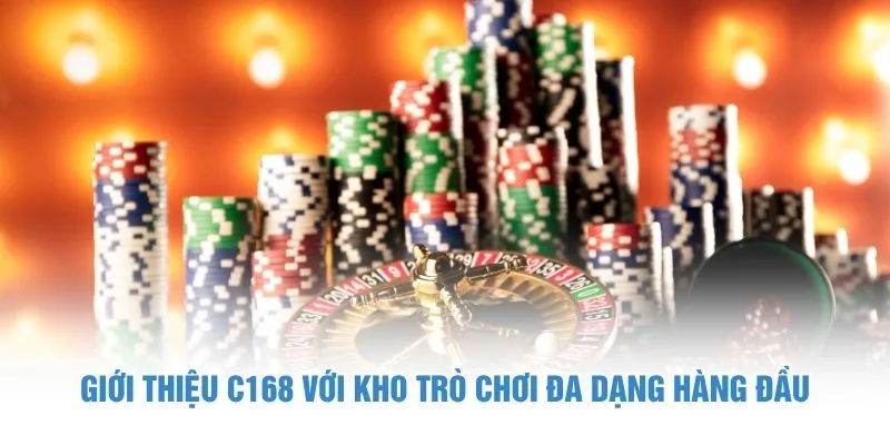 Giới thiệu C168 với kho trò chơi đa dạng hàng đầu