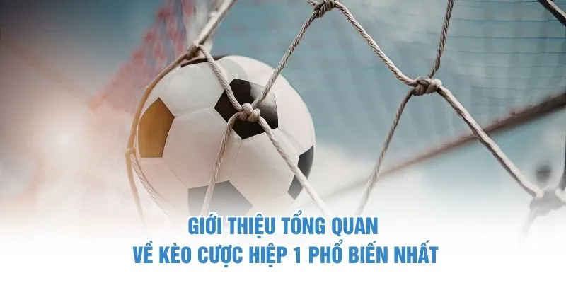 Giới thiệu tổng quan về kèo cược hiệp 1 phổ biến nhất