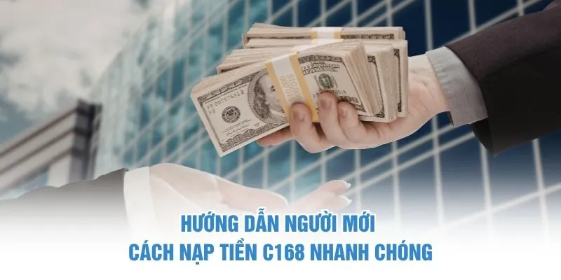 Hướng dẫn người mới cách nạp tiền C168 nhanh chóng