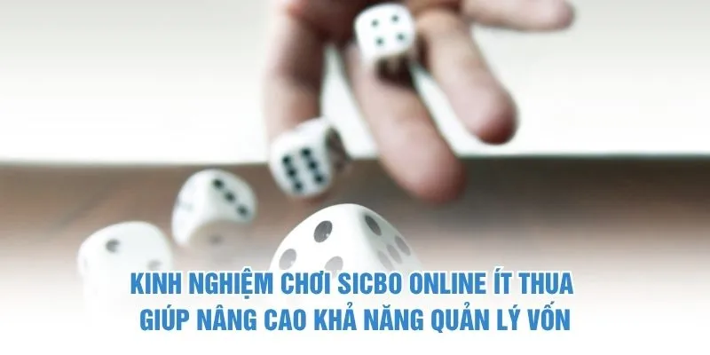 Kinh nghiệm chơi Sicbo online ít thua giúp nâng cao khả năng quản lý vốn
