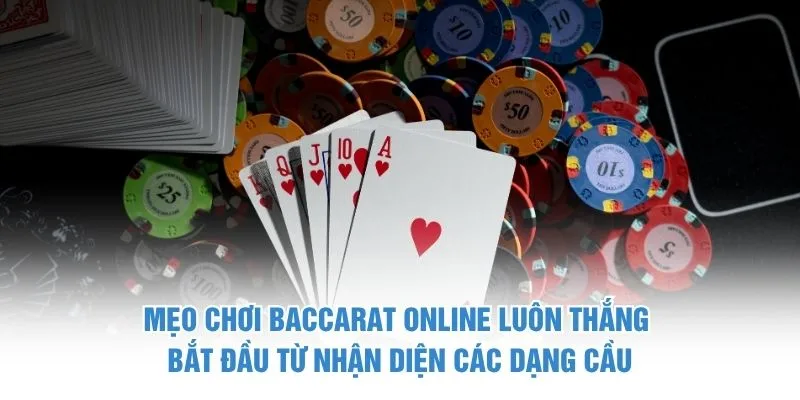 Mẹo chơi Baccarat online luôn thắng bắt đầu từ nhận diện các dạng cầu