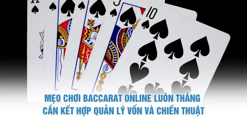 Mẹo chơi Baccarat online luôn thắng cần kết hợp quản lý vốn và chiến thuật