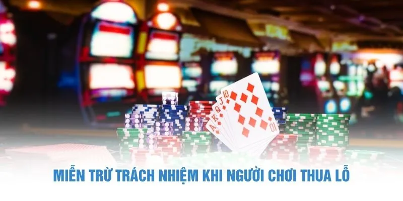 Miễn trừ trách nhiệm khi người chơi thua lỗ