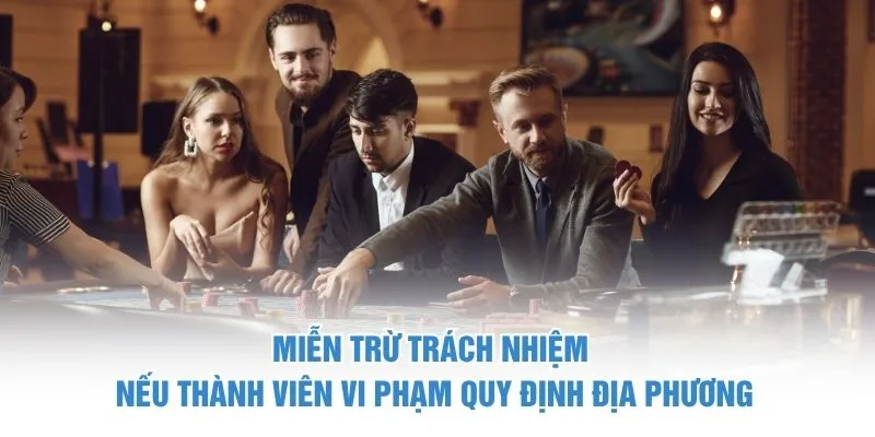 Miễn trừ trách nhiệm nếu thành viên vi phạm quy định địa phương