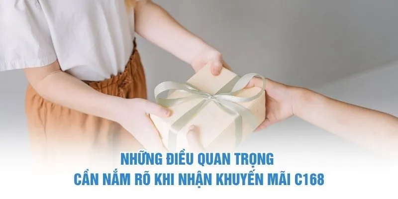 Những điều quan trọng cần nắm rõ khi nhận khuyến mãi C168