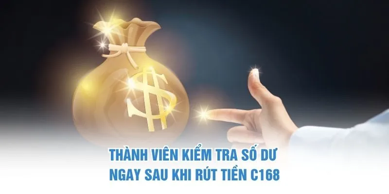 Thành viên kiểm tra số dư ngay sau khi rút tiền C168