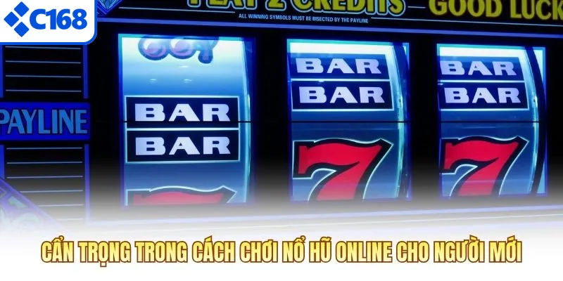 Cẩn trọng trong cách chơi nổ hũ online cho người mới