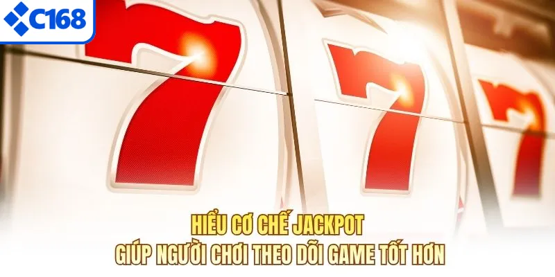 Hiểu cơ chế jackpot giúp người chơi theo dõi game tốt hơn