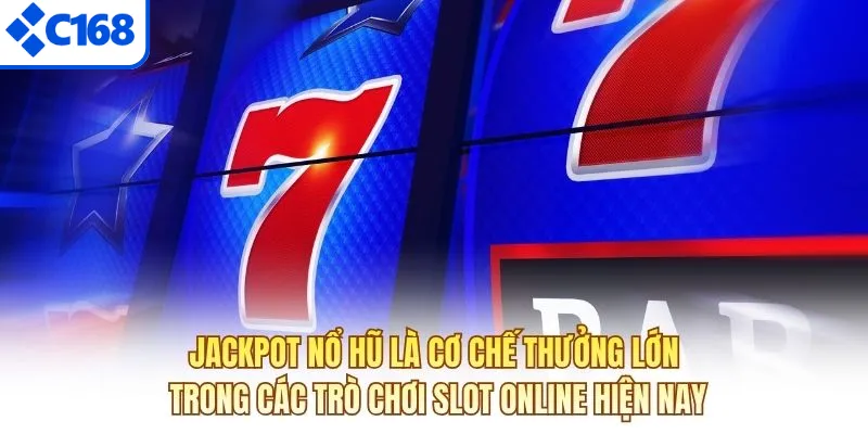 Jackpot nổ hũ là cơ chế thưởng lớn trong các trò chơi slot online hiện nay